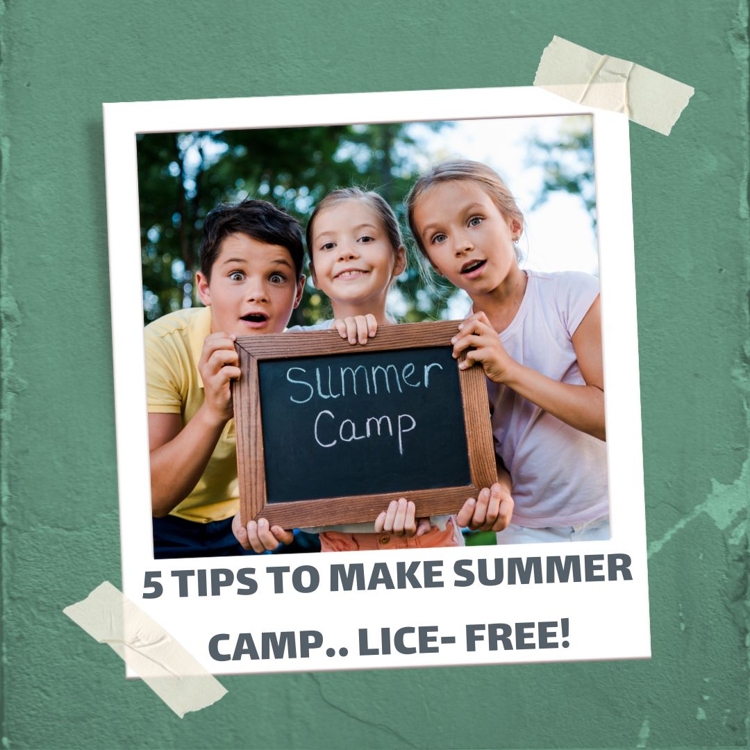 5 TIPS TO MAKE SUMMER CAMP.. LICE-FREE!!!
